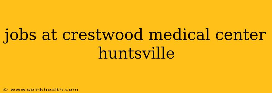 jobs at crestwood medical center huntsville