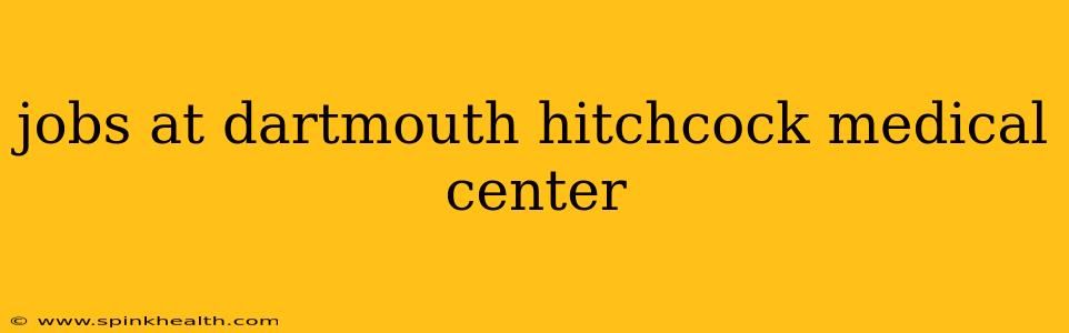 jobs at dartmouth hitchcock medical center