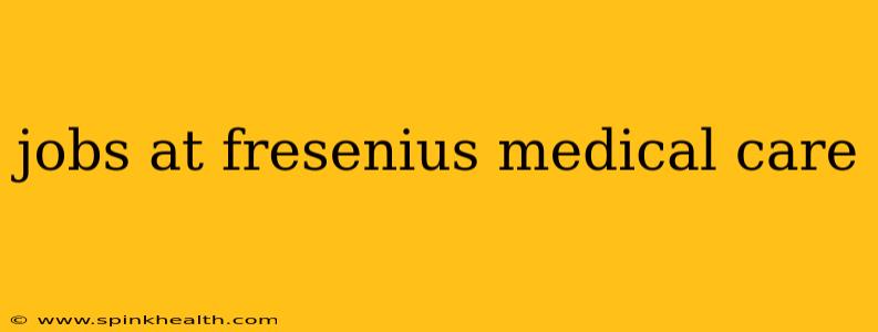 jobs at fresenius medical care