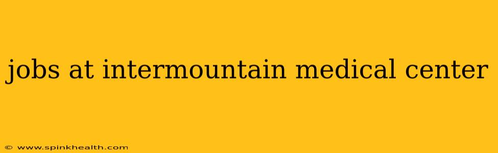 jobs at intermountain medical center