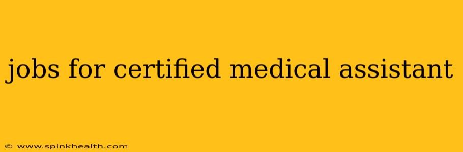jobs for certified medical assistant