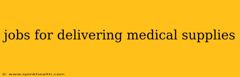 jobs for delivering medical supplies