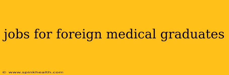 jobs for foreign medical graduates