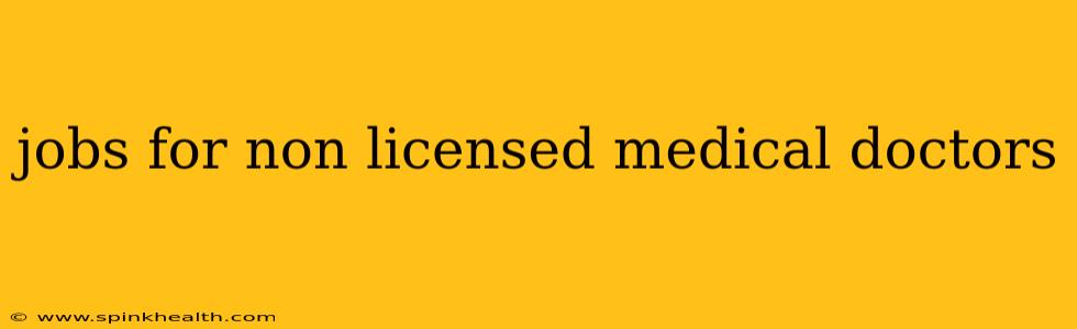 jobs for non licensed medical doctors