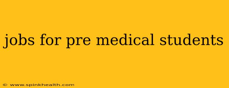 jobs for pre medical students