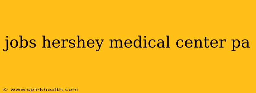 jobs hershey medical center pa