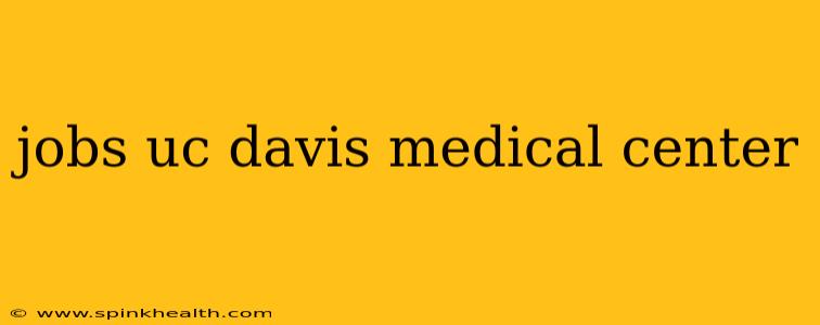 jobs uc davis medical center