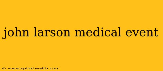 john larson medical event