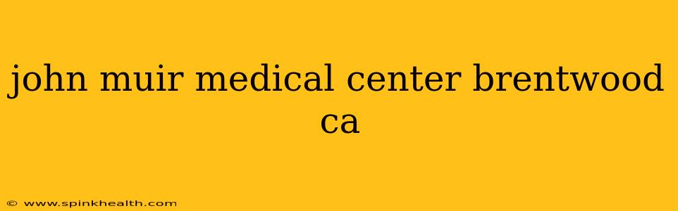 john muir medical center brentwood ca