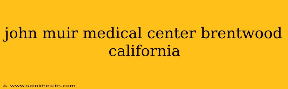 john muir medical center brentwood california