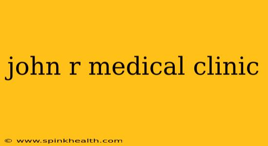 john r medical clinic
