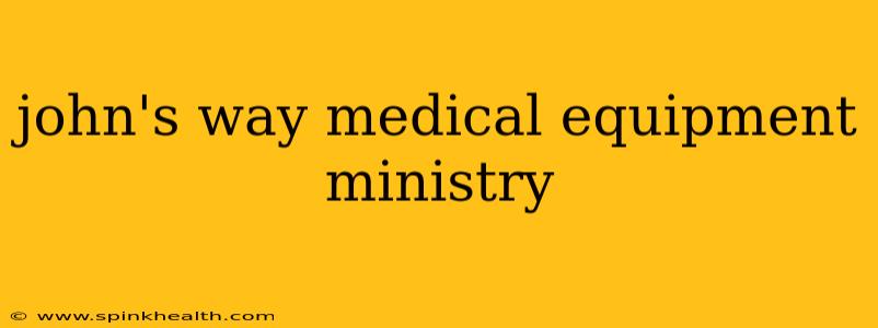 john's way medical equipment ministry