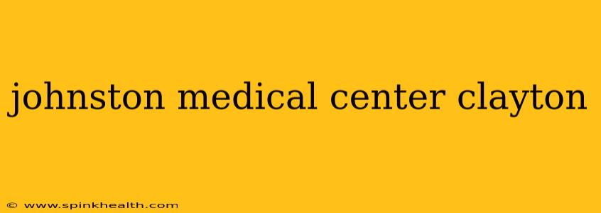johnston medical center clayton
