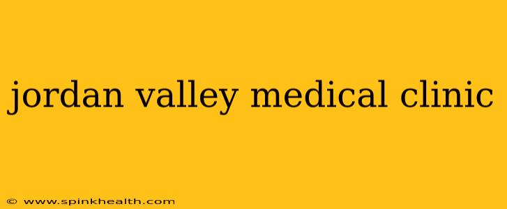 jordan valley medical clinic