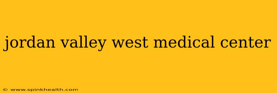 jordan valley west medical center