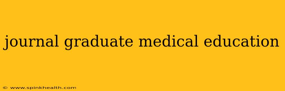 journal graduate medical education
