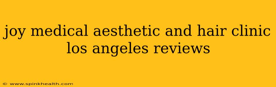joy medical aesthetic and hair clinic los angeles reviews