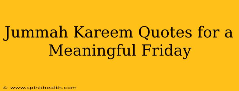 Jummah Kareem Quotes for a Meaningful Friday