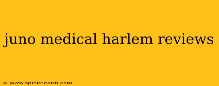 juno medical harlem reviews