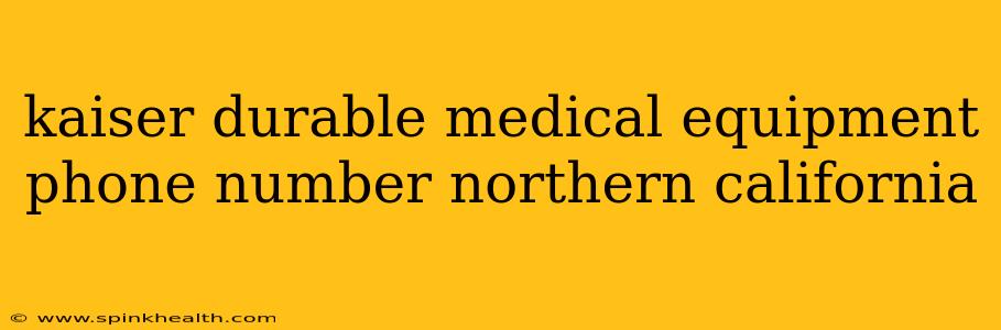 kaiser durable medical equipment phone number northern california