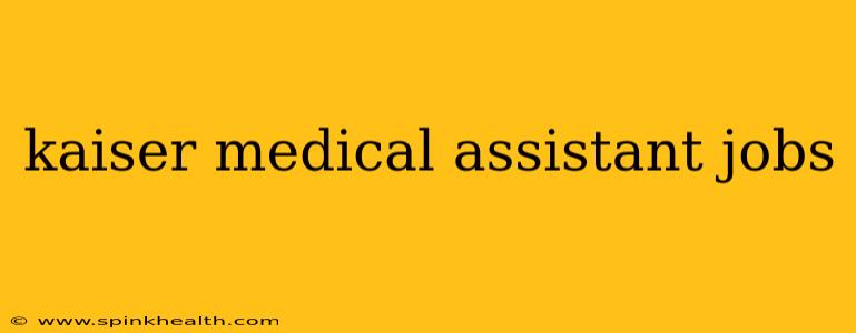 kaiser medical assistant jobs
