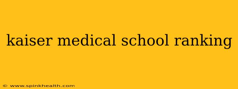 kaiser medical school ranking