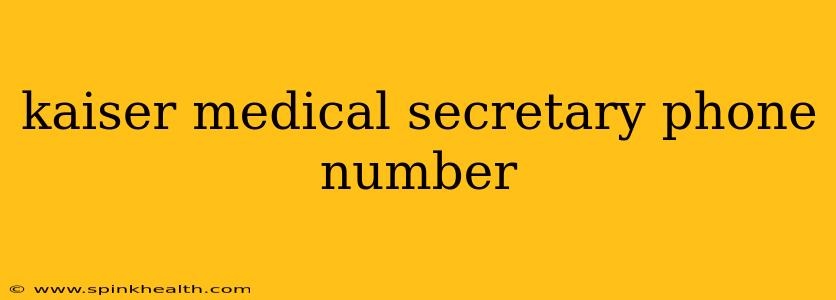 kaiser medical secretary phone number