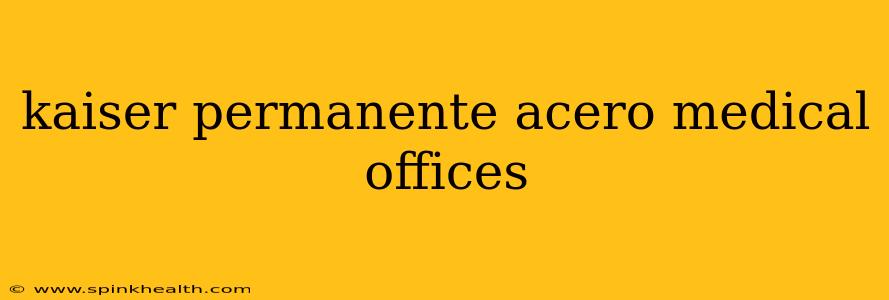 kaiser permanente acero medical offices