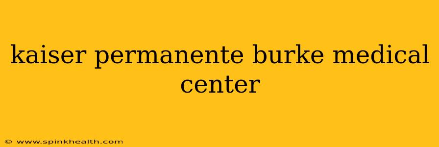 kaiser permanente burke medical center