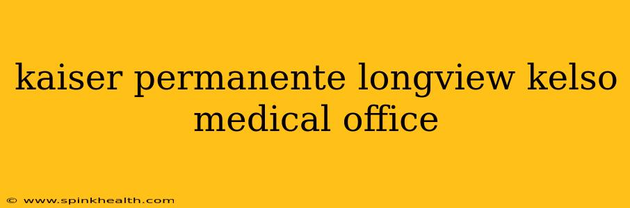 kaiser permanente longview kelso medical office