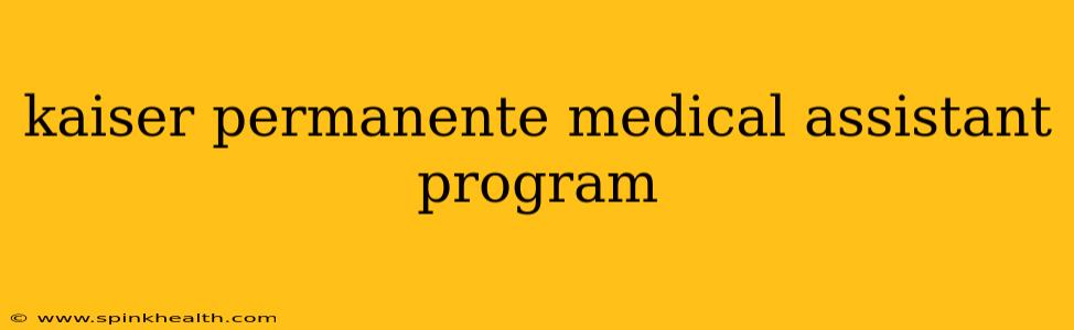 kaiser permanente medical assistant program