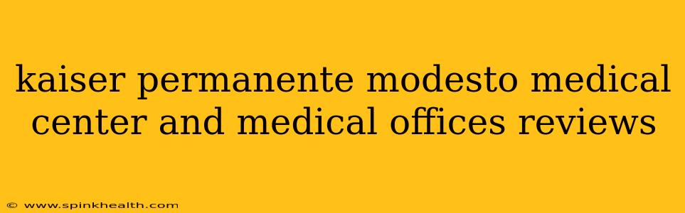 kaiser permanente modesto medical center and medical offices reviews