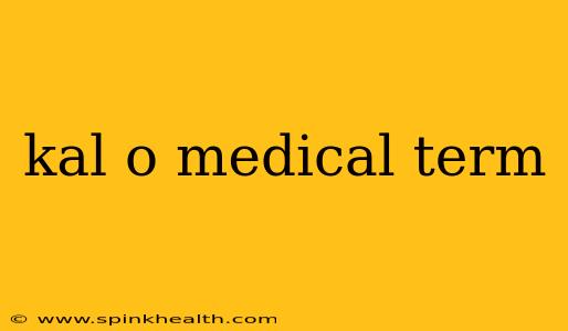 kal o medical term