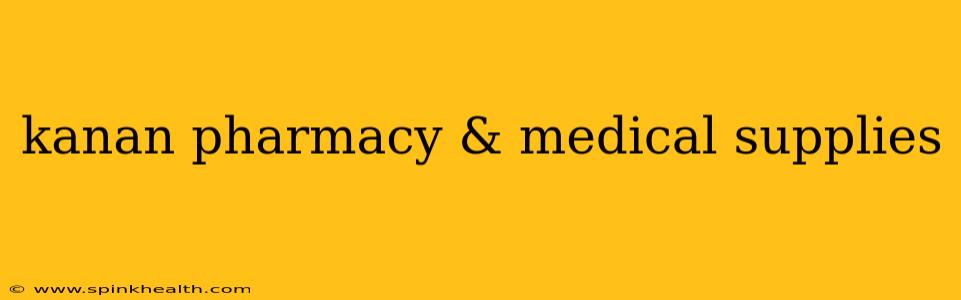 kanan pharmacy & medical supplies