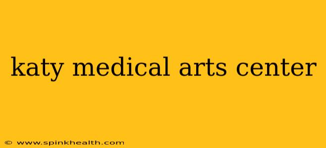 katy medical arts center