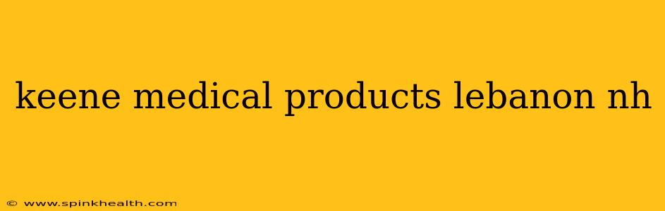 keene medical products lebanon nh