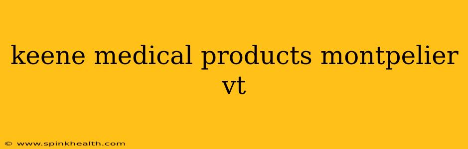keene medical products montpelier vt