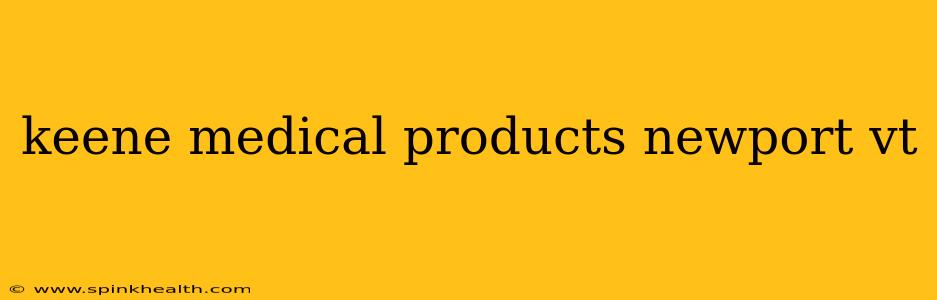keene medical products newport vt