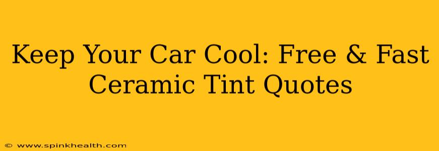 Keep Your Car Cool: Free & Fast Ceramic Tint Quotes