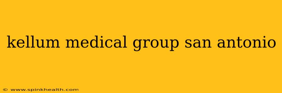 kellum medical group san antonio