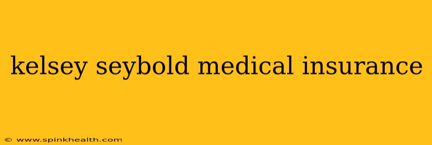 kelsey seybold medical insurance