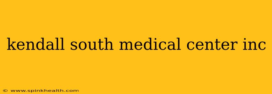 kendall south medical center inc