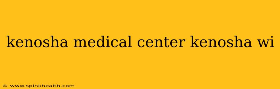 kenosha medical center kenosha wi