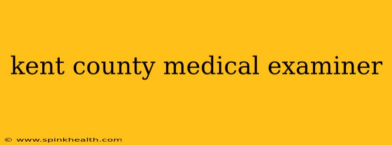 kent county medical examiner