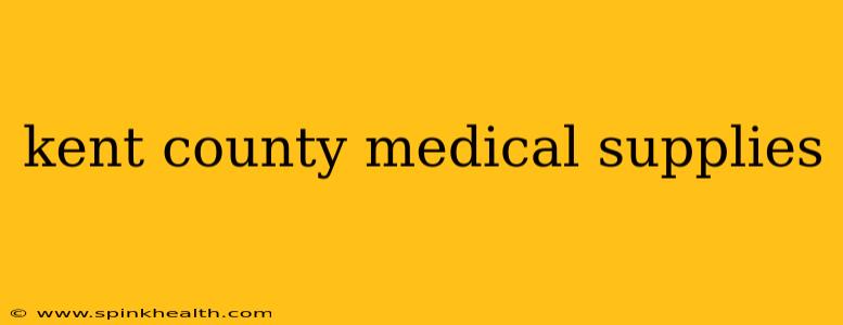kent county medical supplies
