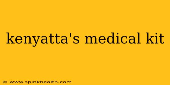 kenyatta's medical kit