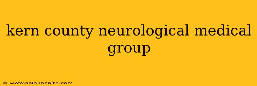 kern county neurological medical group