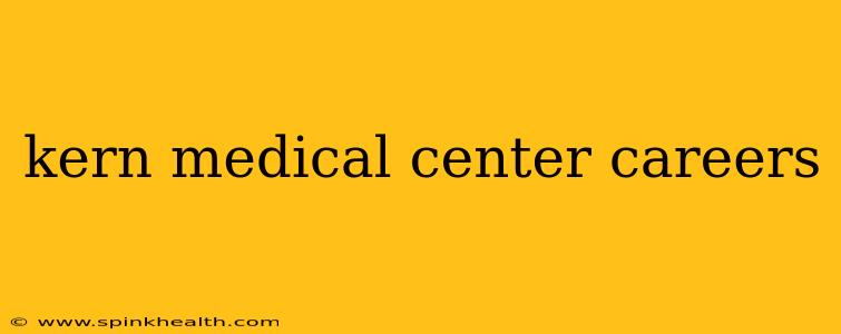 kern medical center careers