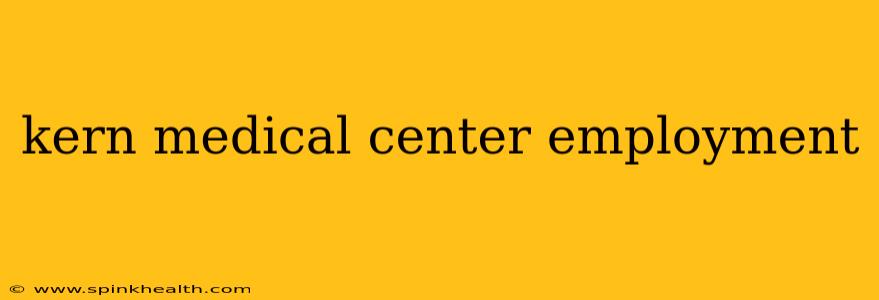 kern medical center employment