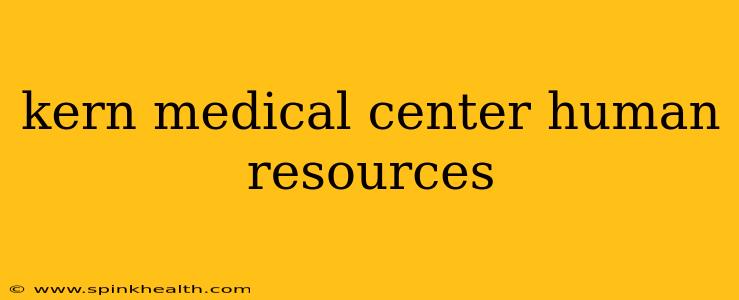 kern medical center human resources